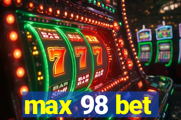 max 98 bet